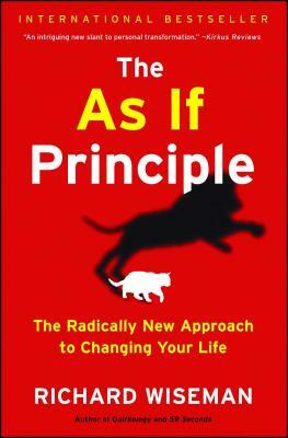 as If Principle: The Radically New Approach to Changing Your Life by Richard Wiseman