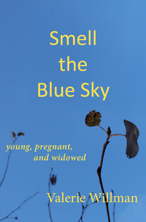 Smell the Blue Sky: Young, Pregnant, and Widowed by Valerie Ihsan