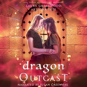 Dragon Outcast by Arizona Tape, Laura Greenwood