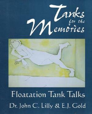 Tanks for the Memories: Floatation Tank Talks by John Lilly