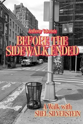 Before the Sidewalk Ended: A Walk with Shel Silverstein by Anthony Valerio