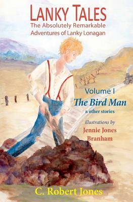 Lanky Tales, Vol. I: The Bird Man & Other Stories by C. Robert Jones