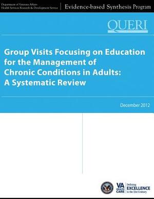 Group Visits Focusing on Education for the Management of Chronic Conditions in Adults: A Systematic Review by Department Of Veterans Affairs, Health Services Research and De Service