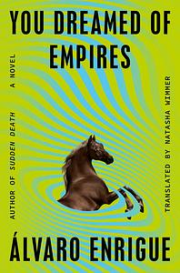 You Dreamed of Empires by Álvaro Enrigue