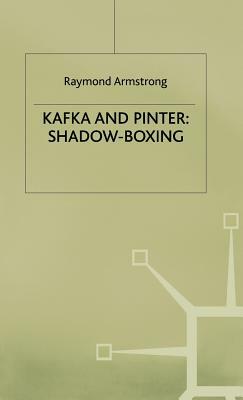 Kafka and Pinter: Shadow-Boxing by R. Armstrong