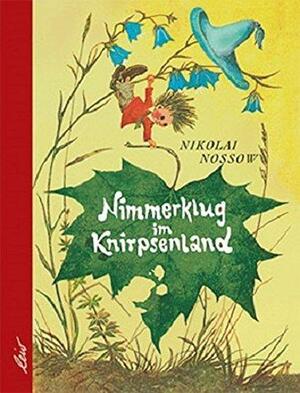 Nimmerklug im Knirpsenland by Nikolay Nosov, Nikolai Nossov