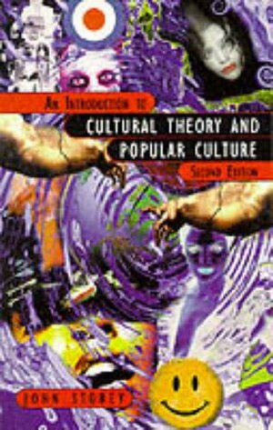 An Introduction to Cultural Theory & Popular Culture by John Storey
