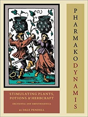Pharmako/Dynamis: Stimulating Plants, Potions, & Herbcraft by Dale Pendell