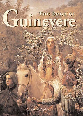 The Book of Guinevere: Legendary Queen of Camelot by Andrea Hopkins