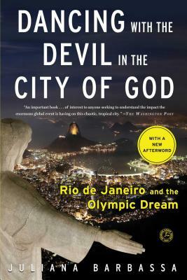Dancing with the Devil in the City of God: Rio de Janeiro and the Olympic Dream by Juliana Barbassa
