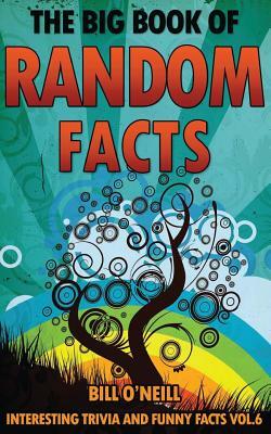 The Big Book of Random Facts Volume 6: 1000 Interesting Facts And Trivia by Bill O'Neill