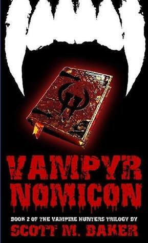 Vampyrnomicon: Book Two of The Vampire Hunters Trilogy by Scott M. Baker