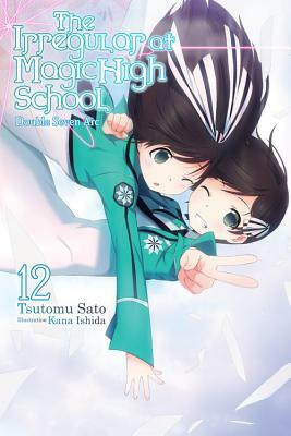 The Irregular at Magic High School, Vol. 12 (Light Novel): Double Seven ARC by Tsutomu Sato
