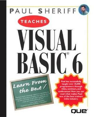 Paul Sheriff Teaches Visual Basic 6 by Paul Sheriff