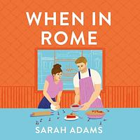 When in Rome by Sarah Adams