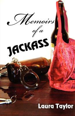 Memoirs of a Jackass: True Lives and Their Stories by Laura Taylor