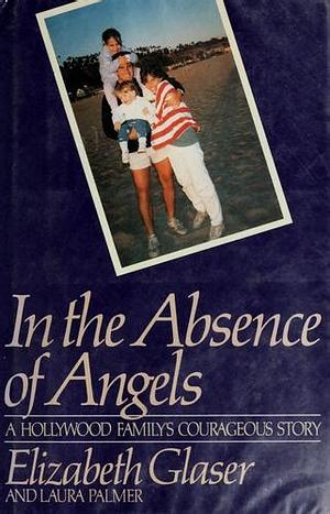 In the Absence of Angels: A Hollywood Family's Courageous Story by Elizabeth Glaser