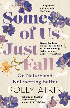 Some of Us Just Fall: On Nature and Not Getting Better by Polly Atkin