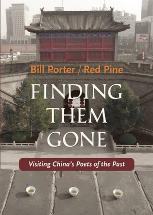 Finding Them Gone: Visiting China's Poets of the Past by Red Pine, Bill Porter