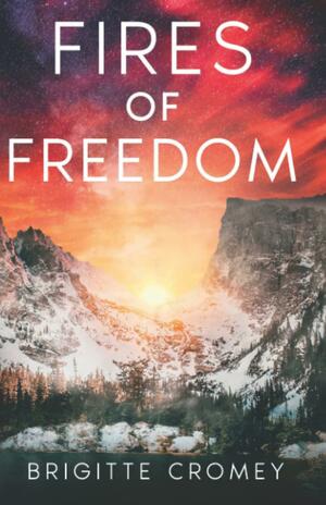 Fires of Freedom by Brigitte Cromey