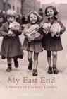 My East End: A History of Cockney London by Gilda O'Neill
