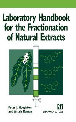 Laboratory Handbook for the Fractionation of Natural Extracts by Peter Houghton, Amala Raman