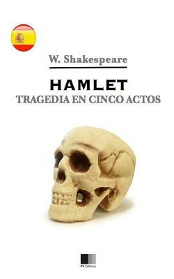 Hamlet. Tragedia en cinco actos by William Shakespeare