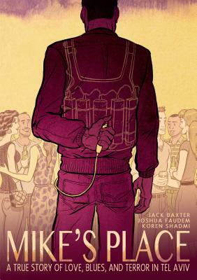 Mike's Place: A True Story of Love, Blues, and Terror in Tel Aviv by Jack Baxter, Joshua Faudem