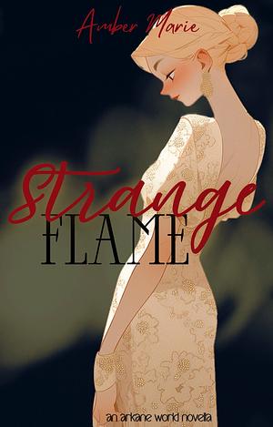 Strange Flame: an Arkane World Novella by Amber Marie