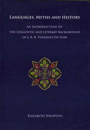 Languages, Myths and History: An Introduction to the Linguistic and Literary Background of J. R. R. Tolkien's Fiction by Elizabeth Solopova, Stuart D. Lee