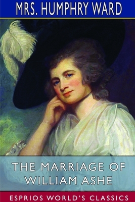 The Marriage of William Ashe (Esprios Classics) by Humphry Ward