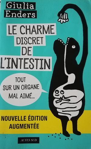 Le charme discret de l'intestin : Tout sur un organe mal aimé [ Gut: The Inside Story of Our Body's Most Underrated Organ ] - nouelle edition augmentee by Giulia Enders