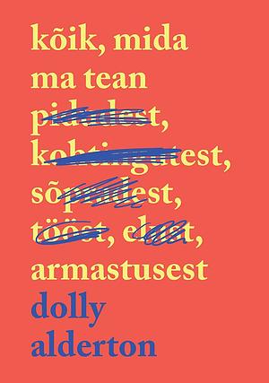 Kõik, mida ma tean armastusest by Marju Randlane, Dolly Alderton