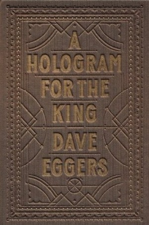 A Hologram for the King by Dave Eggers