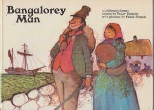 Bangalorey Man: Traditional Rhymes by Peggy Blakeley