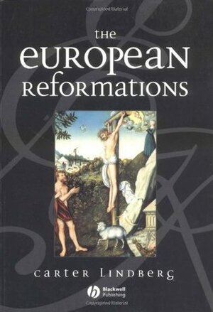 The European Reformations by Carter Lindberg