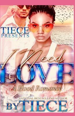 I Need Love: A Hood Romance by Tiece