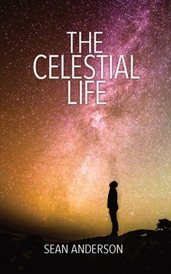 The Celestial Life by Sean Anderson