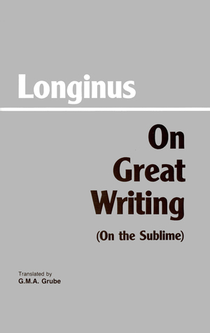 On Great Writing (On the Sublime) by G.M.A. Grube, Dionysius Cassius Longinus