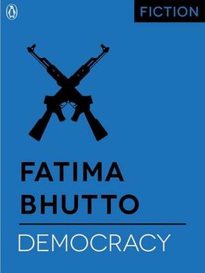 Democracy by Fatima Bhutto
