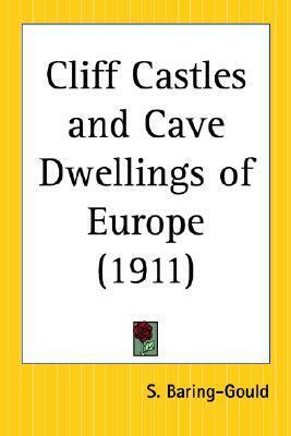 Cliff Castles and Cave Dwellings of Europe by Sabine Baring Gould