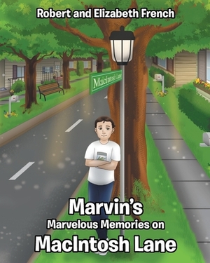 Marvin's Marvelous Memories on MacIntosh Lane by Robert French, Elizabeth French