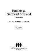 Farm Life in Northeast Scotland, 1840-1914: The Poor Man's Country by Ian Carter
