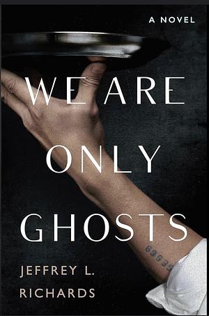 We are only ghosts by Jeffrey L. Richards