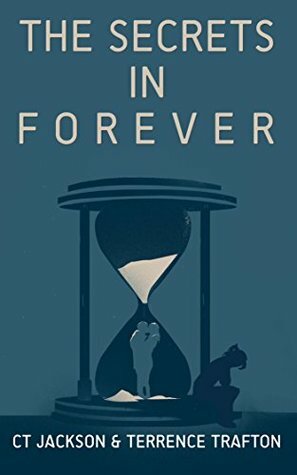 The Secrets in Forever by Terrence Trafton, C.T. Jackson