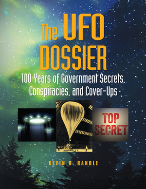 The UFO Dossier: 100 Years of Government Secrets, Conspiracies, and Cover-Ups by Kevin D. Randle