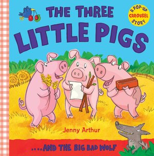 The Three Little Pigs: ..And The Big Bad Wolf by Jenny Arthur