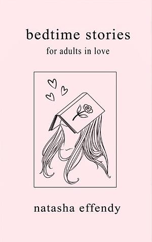 Bedtime Stories for Adults in Love by Natasha Effendy