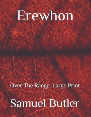 Erewhon: Over The Range: Large Print by Samuel Butler