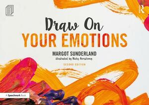 Draw on Your Emotions by Nicky Armstrong, Margot Sunderland